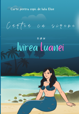 Carte pentru copii - Iulia Elize - ”Cartea cu sirene sau ivirea Luanei”