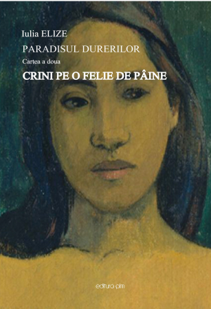 Categoria totala - Iulia Elize - ”Crini pe o felie de pâine”, roman (Ciclul Paradisul durerilor, Volumul II.)