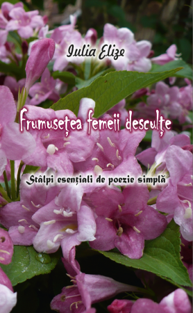 Categoria totala - Iulia Elize - ”Frumusețea femeii desculțe” - Poezie (Cărțile Luanei, Volumul II.)