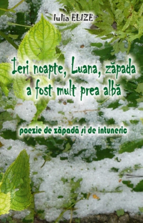 Categoria totala - Iulia Elize - ”Ieri noapte, Luana, zăpada a fost mult prea albă” - Poezie (Cărțile Luanei, Vol. III.)