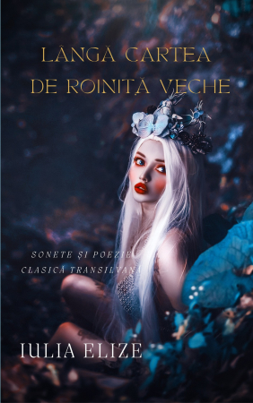 Categoria totala - Iulia Elize - ”Lângă cartea de roiniță veche” (Poezie clasică, arhaică și de ritm vechi, transilvănean)