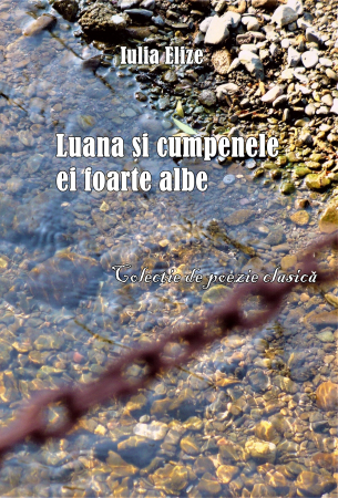 Categoria totala - Iulia Elize - ”Luana și cumpenele ei foarte albe”, poezie clasică (Colecție de poezie clasică, pe grupaje de poezie amplă și de pastel liric și clasic)