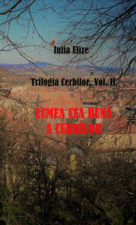 Categoria totala - Iulia Elize - ”Lumea cea bună a cerbilor” - Trilogia cerbilor, Volumul II.