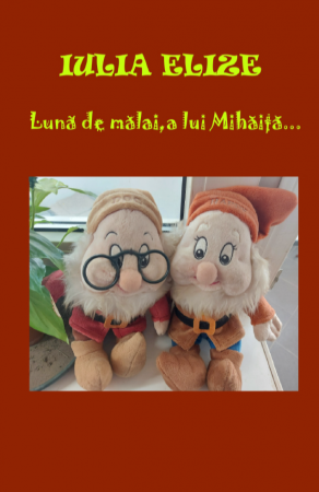 Categoria totala - Iulia Elize - ”Lună de mălai, a lui Mihăiță...” (Carte pentru copii, I.)