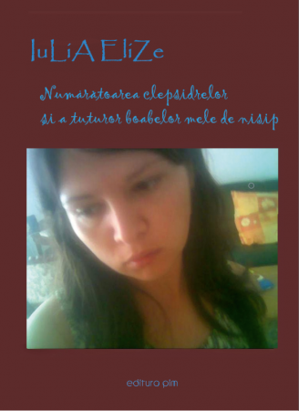 Categoria totala - Iulia Elize - ”Numărătoarea clepsidrelor și a tuturor boabelor mele de nisip” (Colecție de antologare)