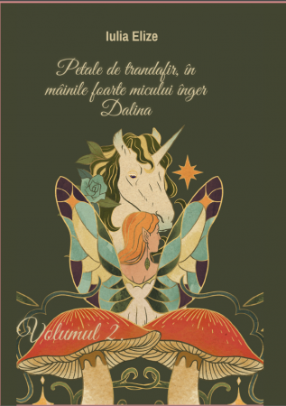 Categoria totala - Iulia Elize - ”Petale de trandafir, în mâinile foarte micului înger Dalina”, Vol. II.