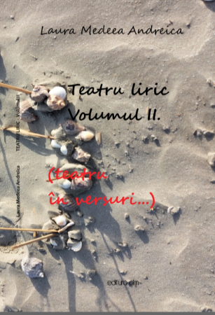 Categoria totala - Laura Medeea Andreica - ”Teatru liric (Teatru în versuri...)”, Volumul II.