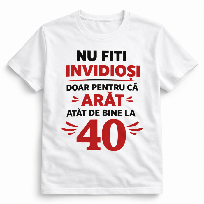 Tricou aniversar 40 ani personalizat – Nu fiti invidiosi doar pentru ca arat atat de bine la 40 – cadou amuzant zi de nastere [2]