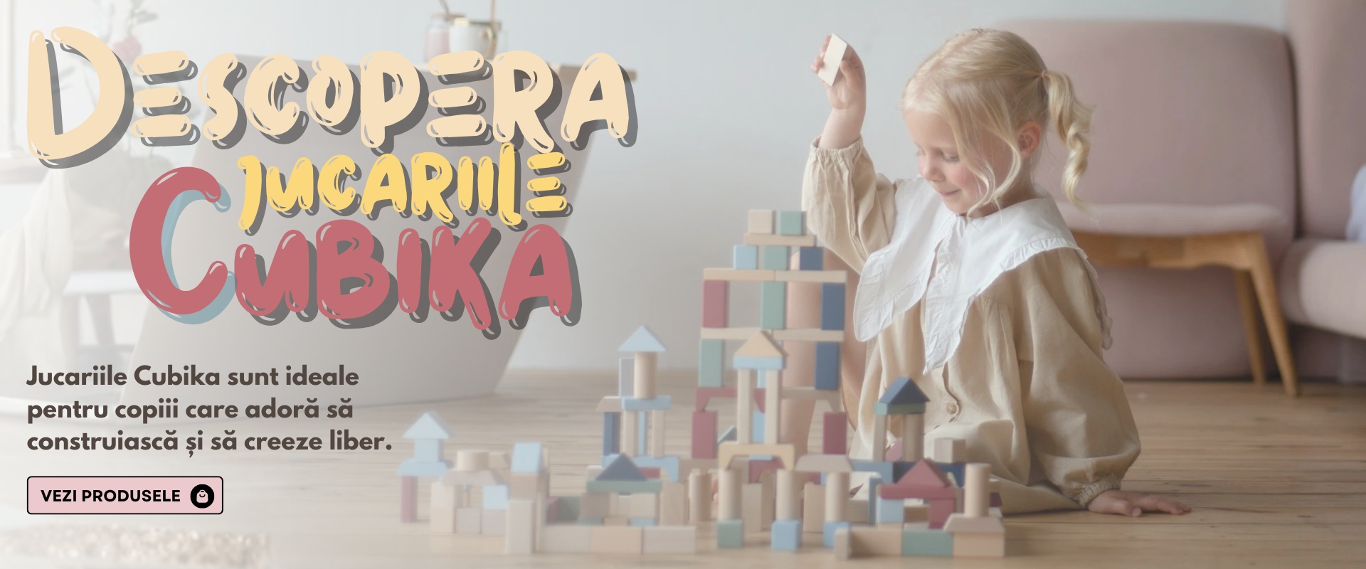 Descopera jucariile Cubika