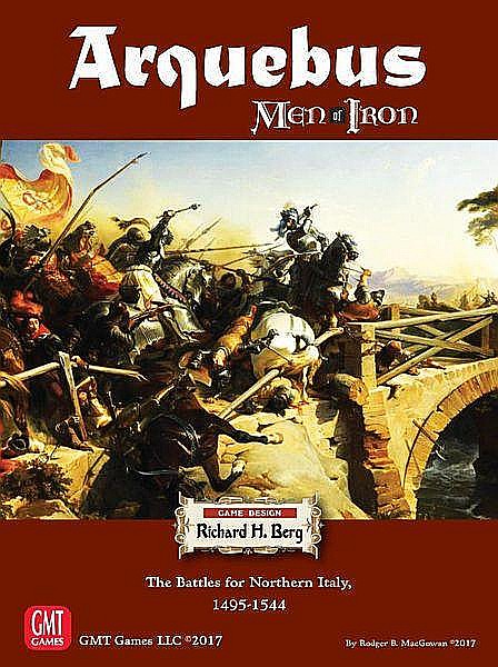 Arquebus: Men of Iron Volume IV – The Battles for Northern Italy 1495-1544 [1]