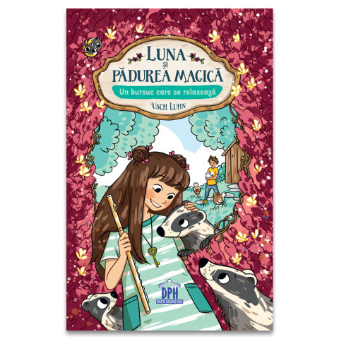 Rechizite, Creativitate, Hobby - Luna si Padurea Magica Vol. 6: Un bursuc care se relaxeaza – Roman fantasy 10+ ani