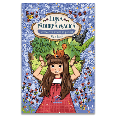 Rechizite, Creativitate, Hobby - Luna si Padurea Magica Vol. 7: O veverita aflata in pericol – Roman fantasy 8+ ani