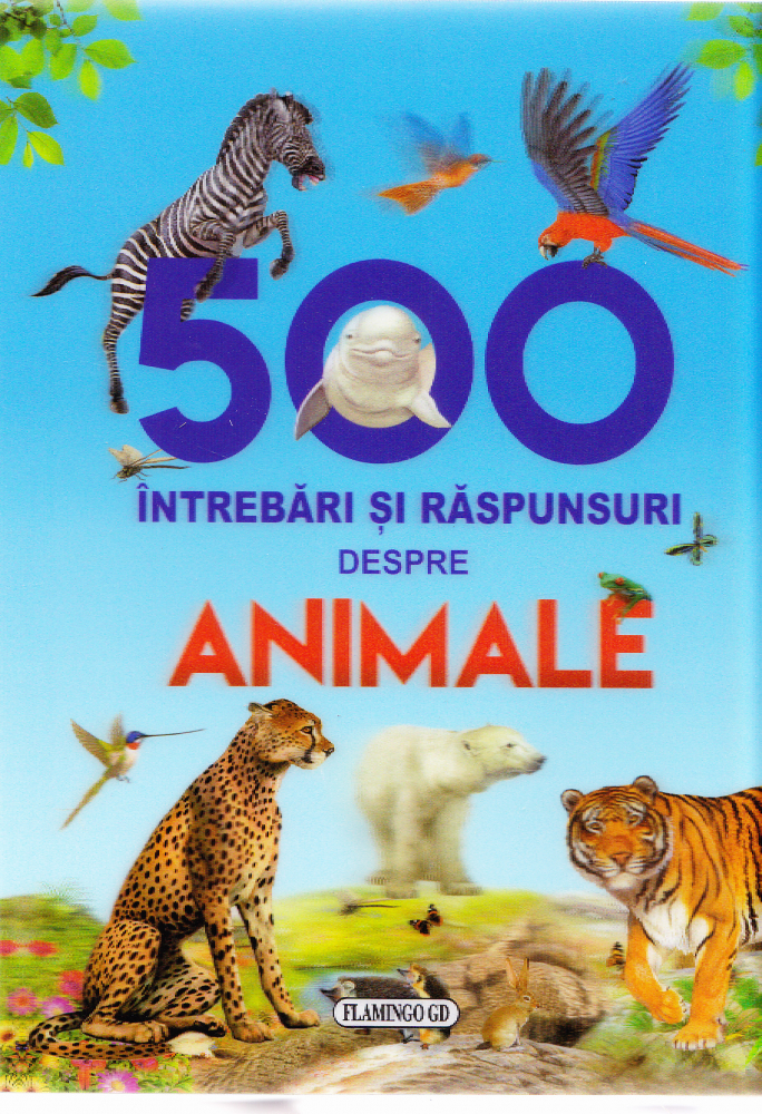 500 Intrebari si raspunsuri despre Animale [1]
