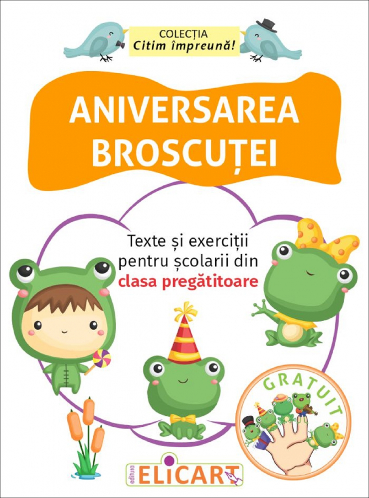 Aniversarea broscutei. Texte si exercitii pentru scolarii din clasa pregatitoare [1]