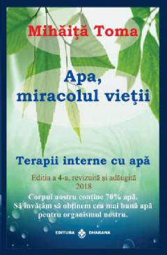 apa miracolul vietii Mihaita Toma terapii interne cu apă carte vindecare prin apă hidratare tratament naturist cu apă cura cu apă sănătate beneficiile apei pentru organism terapie cu apă potabilă hidratare detoxifiere remedii naturale naturopatie apă apa terapeutică sistem imunitar boli și tratare cu apă echilibru organism hidratare apa și sănătatea corpului carte terapii naturiste stil de viață sănătos naturist [1]