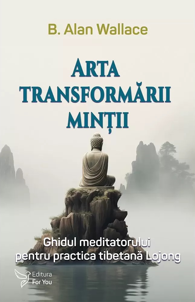 Arta transformarii mintii Ghidul meditatorului pentru practica tibetana Lojong - B. Alan Wallace [1]