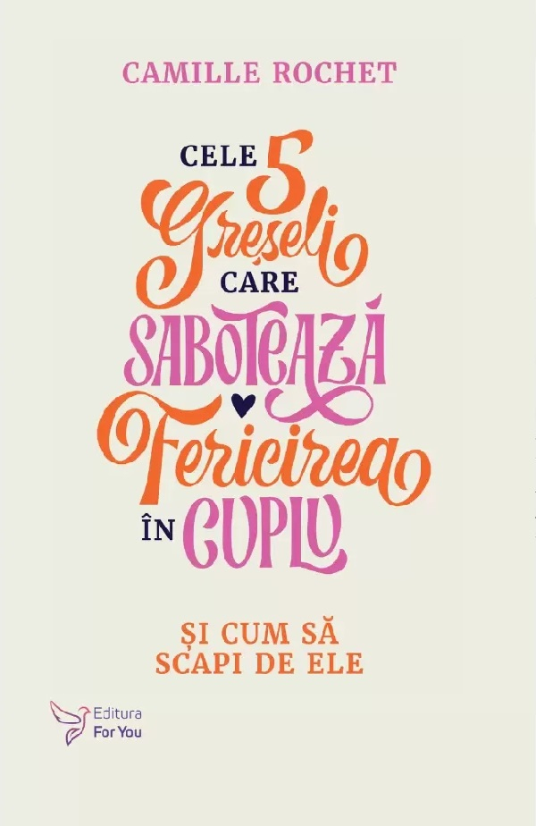 Cele 5 greseli care saboteaza fericirea in cuplu -  Camille Rochet [1]