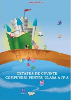 Cetatea de Cuvinte. Compuneri pentru clasa a IV-a- [1]