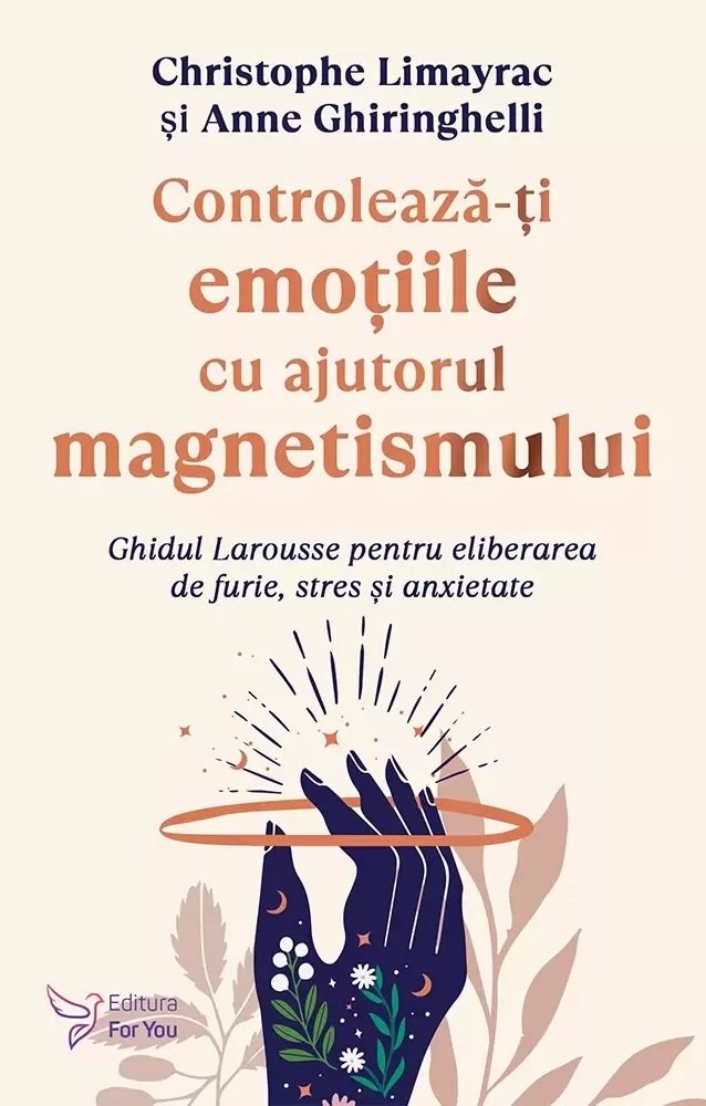 Controleaza-ti emotiile cu ajutorul magnetismului - 	Anne Ghiringhelli , Christophe Limayrac [1]