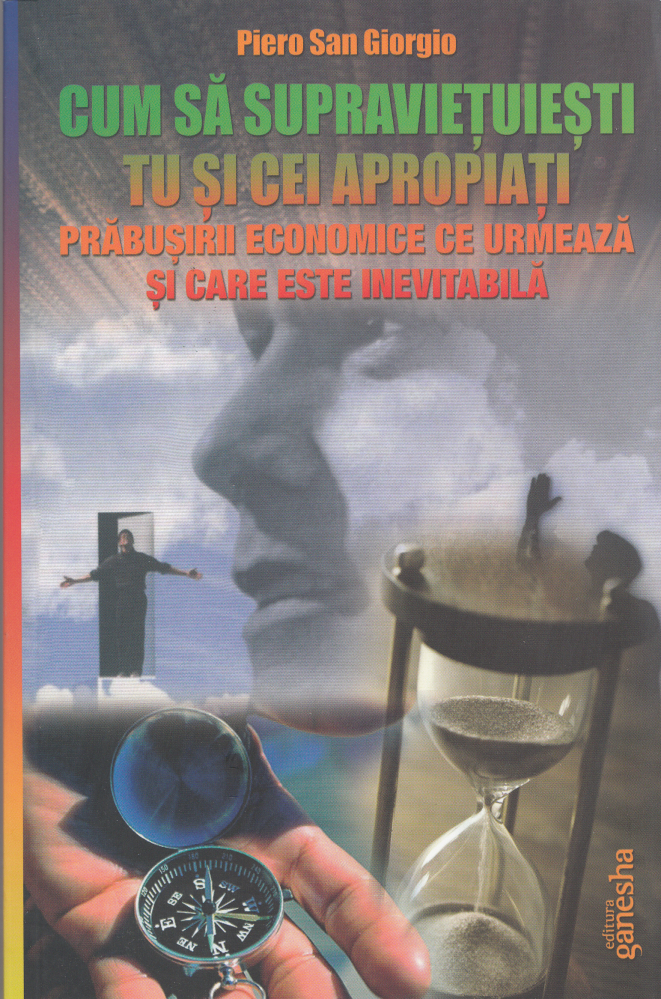 Cum sa supravietuiesti tu si cei apropiati prabusirii economice - Piero San Giorgio [1]