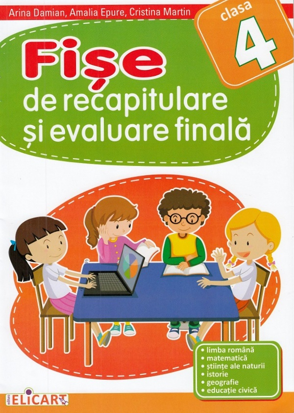 Fise de recapitulare si evaluare finala. Clasa a IV-a - Limba romana. Matematica. Stiinte ale naturii. Istorie. Geografie. Educatie civica [1]