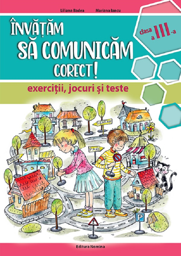 Invatam sa comunicam corect - Clasa 3 - Exercitii, jocuri si teste - Liliana Badea , Mariana Iancu [1]