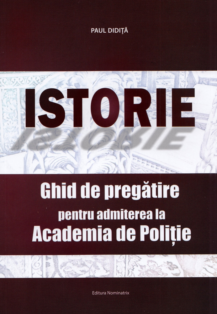Istorie. Ghid de pregatire pentru admiterea la Academia de Politie -  Paul Didita [1]