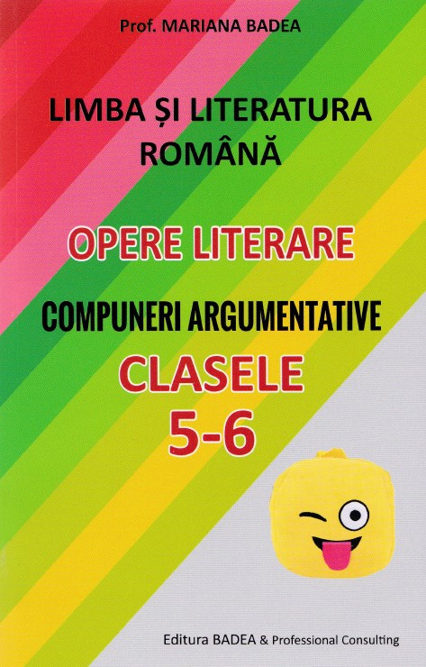 Limba romana. Opere literare. Compuneri argumentative - Clasele 5-6 [1]
