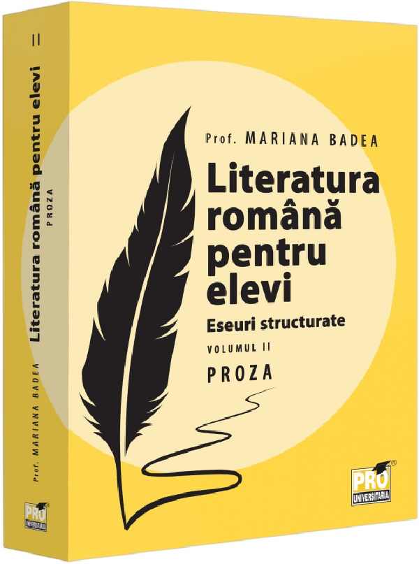 Literatura romana pentru elevi. Eseuri structurate. Vol.2: Proza-Mariana Badea [1]