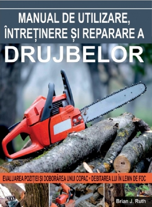 Manual de utilizare, intretinere si reparare a drujbelor -  Brian J. Ruth [1]