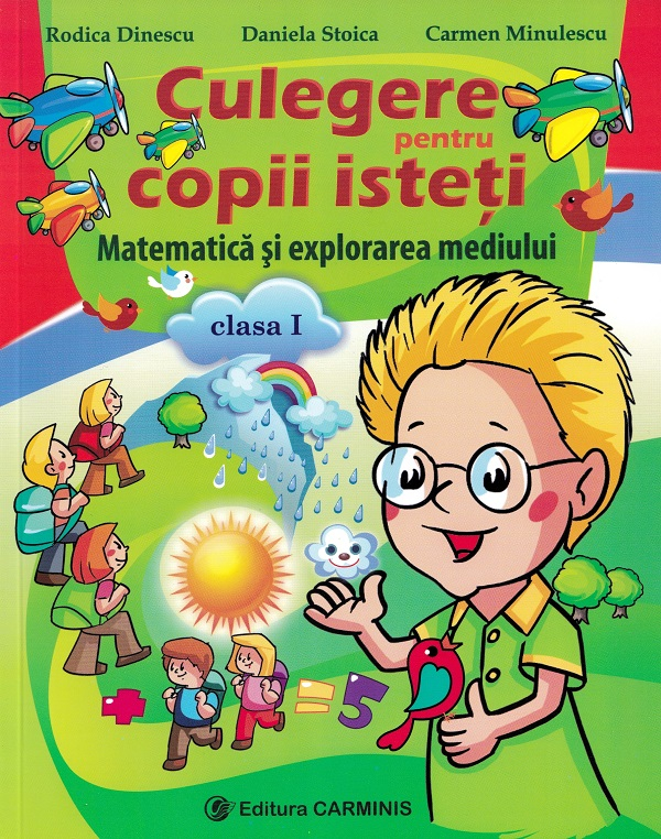 Matematica si explorarea mediului - Clasa 1 - Culegere pentru copii isteti -Rodica Dinescu , Daniela Stoica , Carmen Minulescu [1]