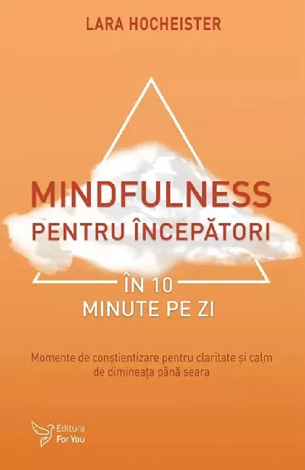 Mindfulness pentru incepatori in 10 minute pe zi - Lara Hocheister [1]