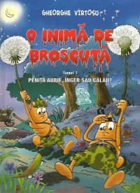O inima de broscuta. Penita aurie, inger sau calau? Tomul 1 [1]