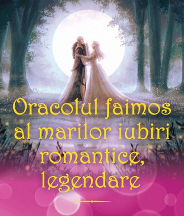 Oracolul faimos al marilor iubiri romantice, legendare [1]