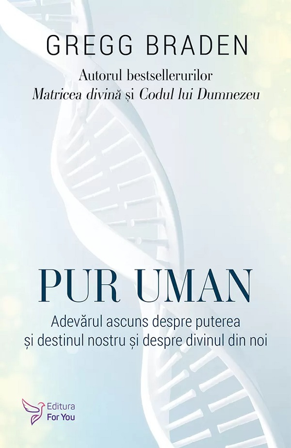 Pur uman. Adevarul ascuns despre puterea si destinul nostru si despre divinul din noi [1]