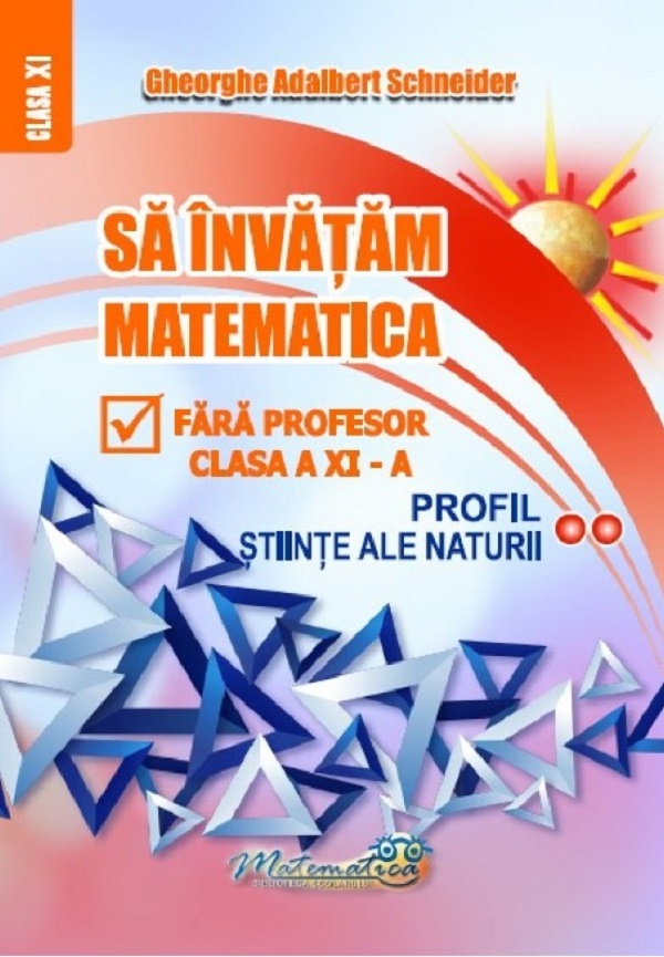 Sa invatam matematica fara profesor - Clasa 11-Profil Stiinte Ale Naturii [1]