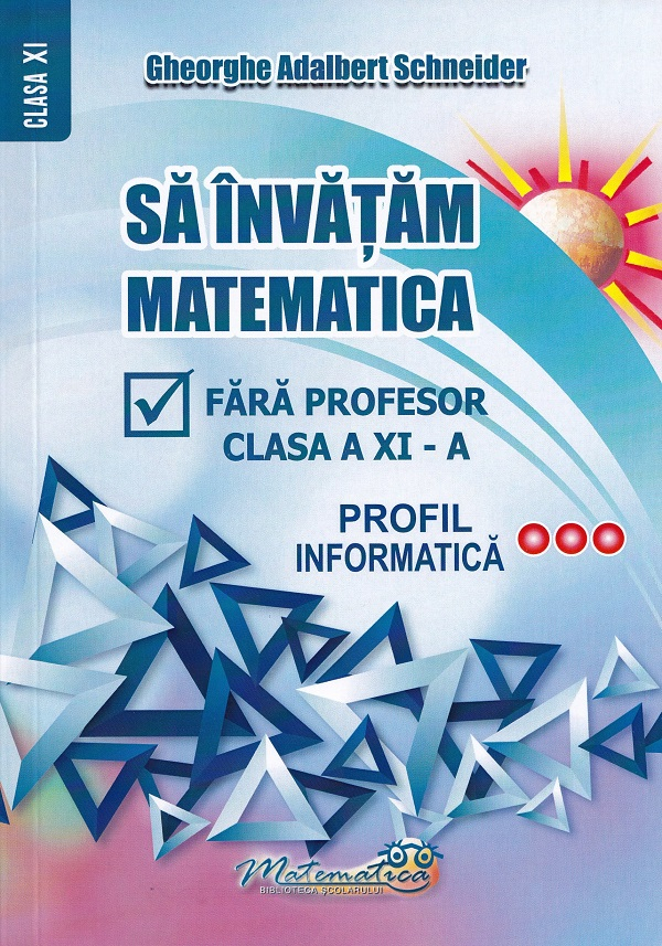 Sa invatam matematica fara profesor - Clasa 11 - Profil informatica [1]