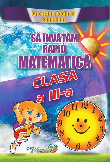 Sa invatam rapid matematica - Clasa 3 - Gheorghe Adalbert Schneider [1]