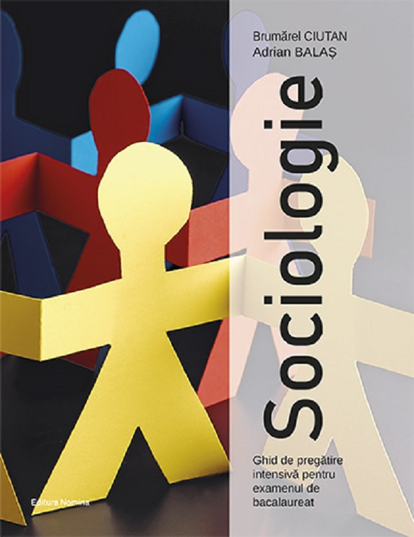 Sociologie. Ghid de pregatire intensiva pentru examenul de Bacalaureat -Adrian Balas , Brumarel Ciutan [1]