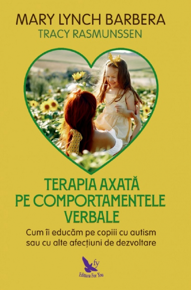 Terapia axata pe comportamentele verbale Cum sa educam copiii autisti sau cu alte afectiuni de dezvoltare- Mary Lynch Barbera, Tracy Rasmunssen [1]