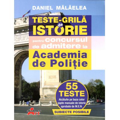 Teste grila de istorie pentru concursul de admitere la Academia de Politie - Malaelea Daniel [1]