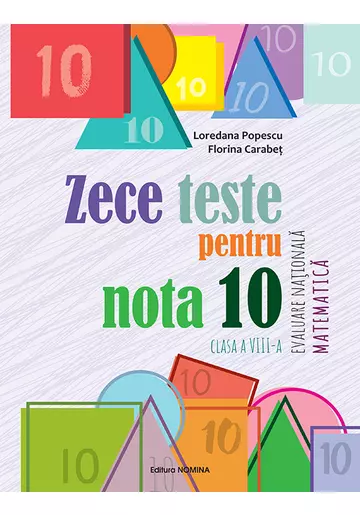 Zece teste pentru nota 10 - Evaluare nationala - Matematica - cls a VIII-a [1]