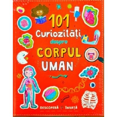 Carti pentru copii - 101 curiozitati despre corpul uman