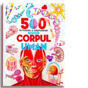 Enciclopedii - 500 Intrebari si raspunsuri despre corpul uman