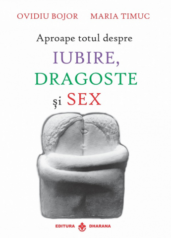 Terapii alternative - Aproape totul despre iubire, dragoste si sex - Ovidiu Bojor , Maria Timus