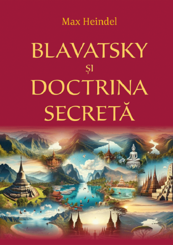 Dezvoltare Spirituala - Blavatsky și Doctrina secretă  -  Max Heindel