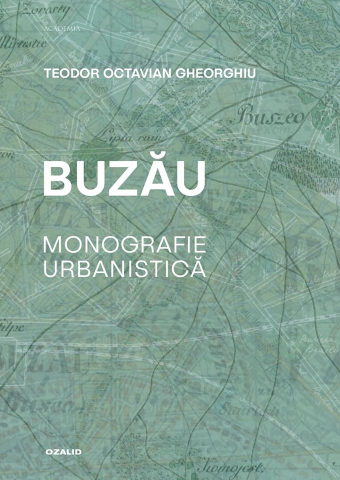 Arhitectura Design - Buzau. Monografie urbanistica  -  Teodor Octavian Gheorghiu