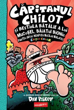 Benzi desenate - Capitanul Chilot si bestiala batalie a lui Mucosel, Baiatul Bionic (Editie color) Noaptea mucilor malefici Dav Pilkey