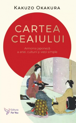 Stiinta si filosofie - Cartea ceaiului. Armonia japoneza a artei, culturii si vietii simple