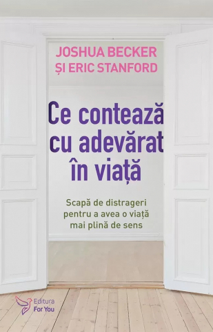 Ce conteaza cu adevarat in viata -  Eric Stanford , Joshua Becker